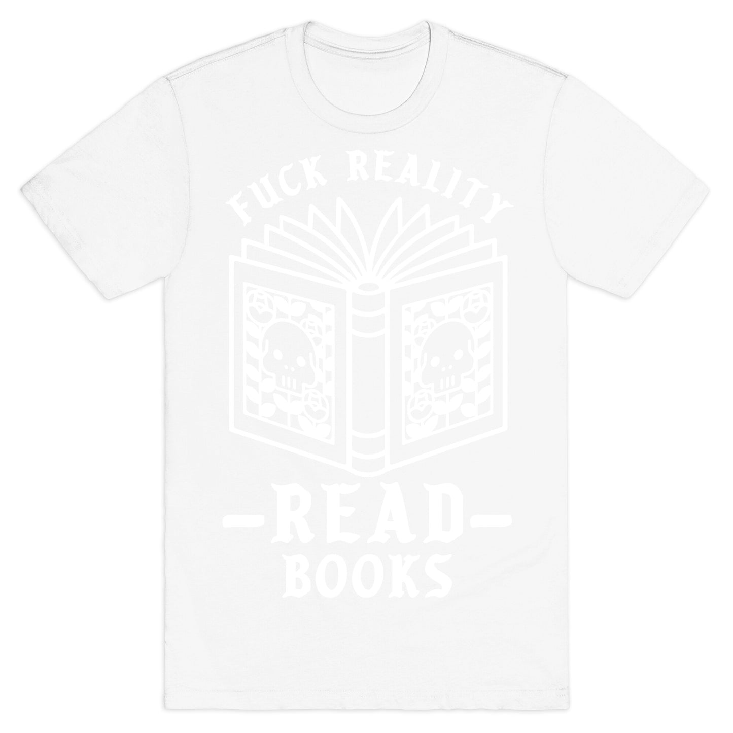 Fuck Reality Read Books T-Shirt