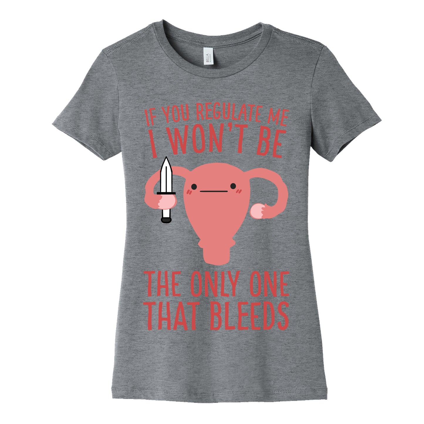 If You Regulate Me, I Won't Be The Only One That Bleeds Women's Cotton Tee