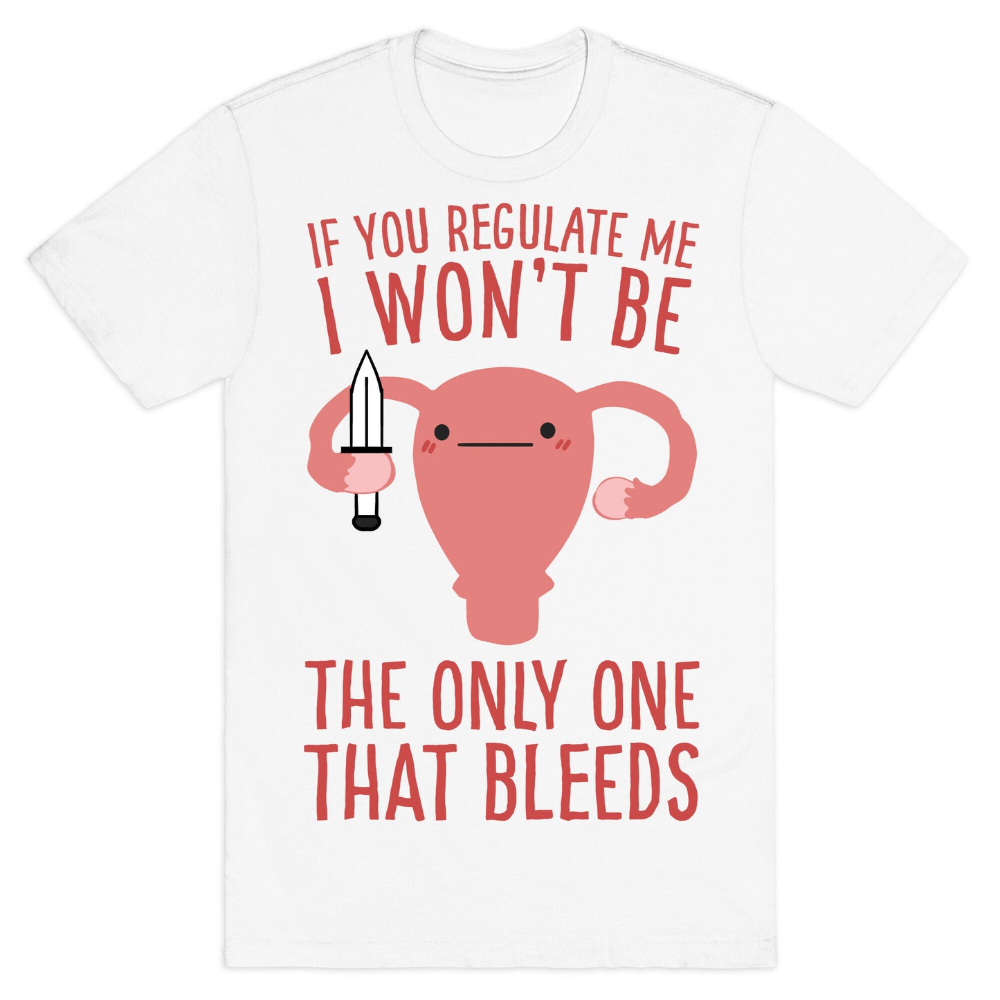 If You Regulate Me, I Won't Be The Only One That Bleeds T-Shirt