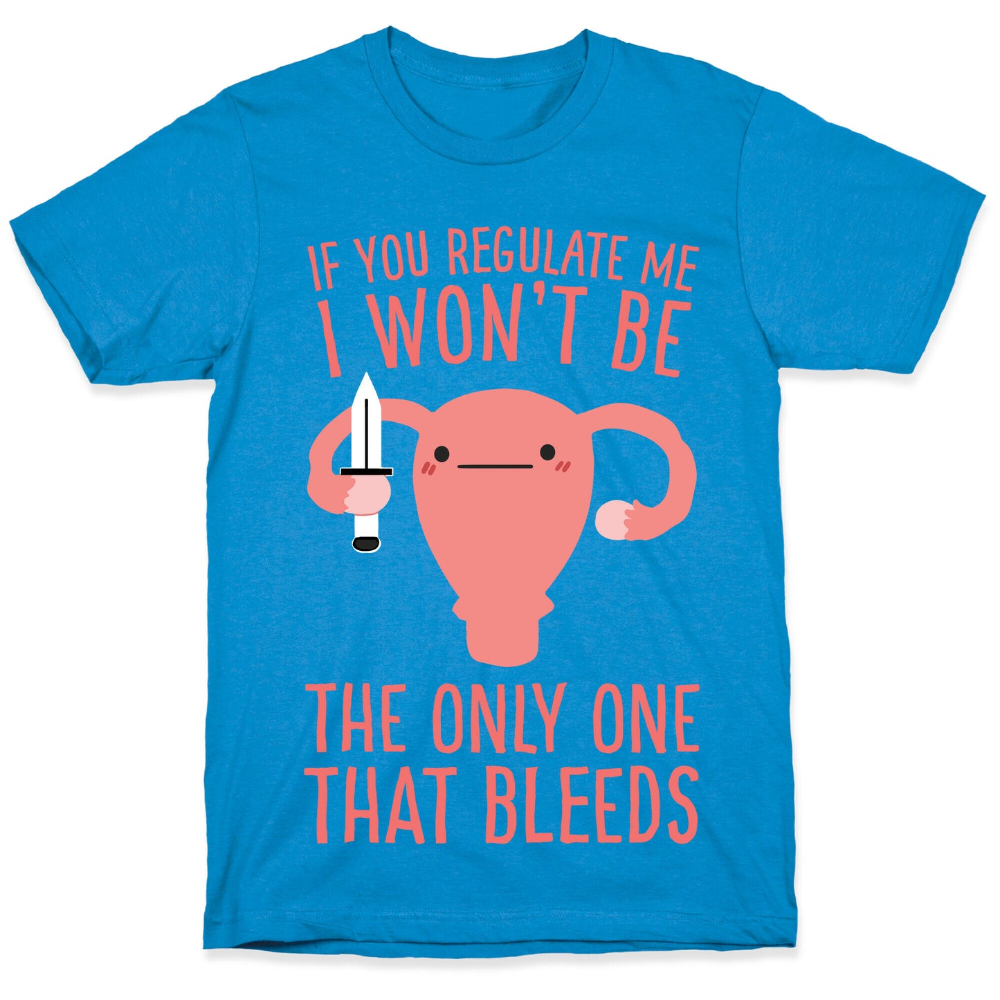 If You Regulate Me, I Won't Be The Only One That Bleeds T-Shirt