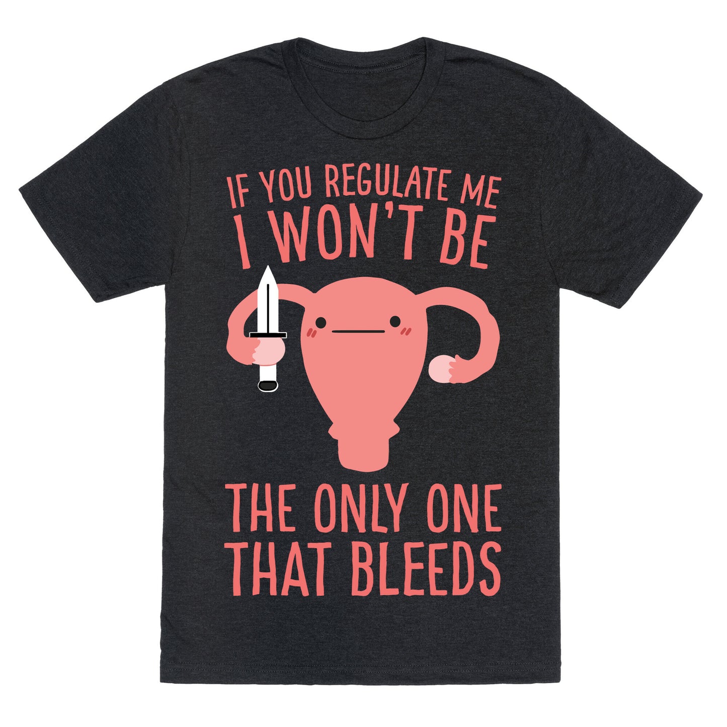 If You Regulate Me, I Won't Be The Only One That Bleeds Unisex Triblend Tee
