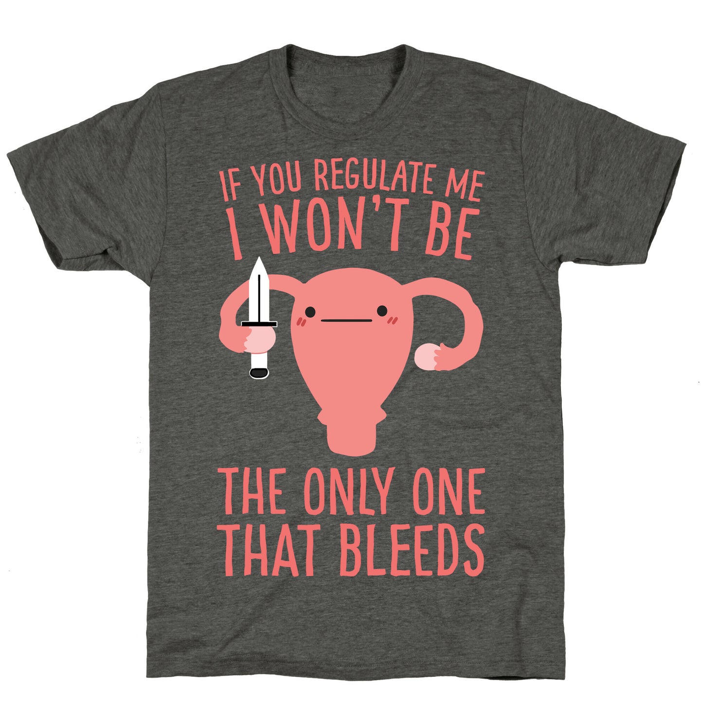 If You Regulate Me, I Won't Be The Only One That Bleeds Unisex Triblend Tee