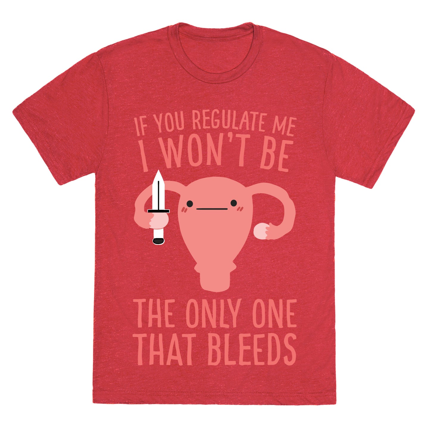 If You Regulate Me, I Won't Be The Only One That Bleeds Unisex Triblend Tee