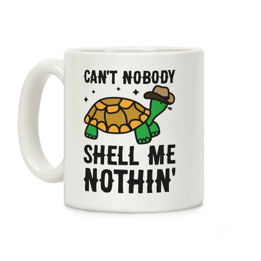 Can't Nobody Shell Me Nothin' Turtle Coffee Mug