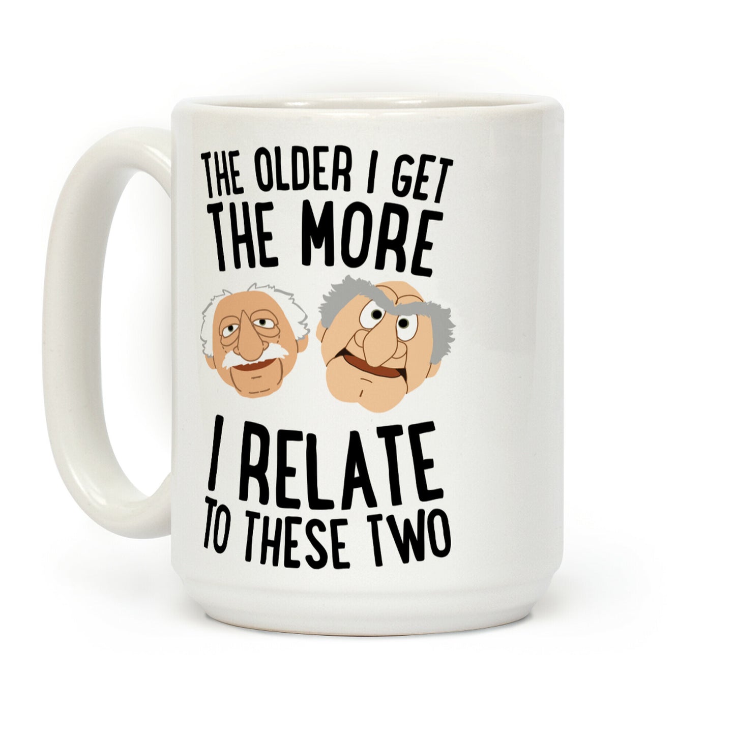 The Older I Get, The More I Relate To These Two Coffee Mug