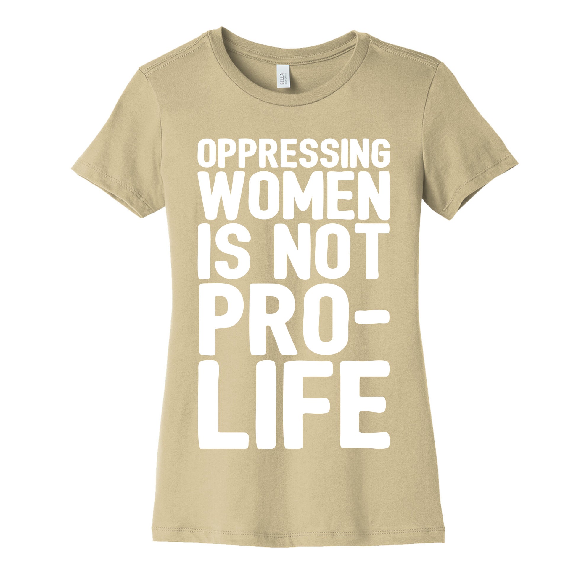 Oppressing Women Is Not Pro-Life White Print Women's Cotton Tee
