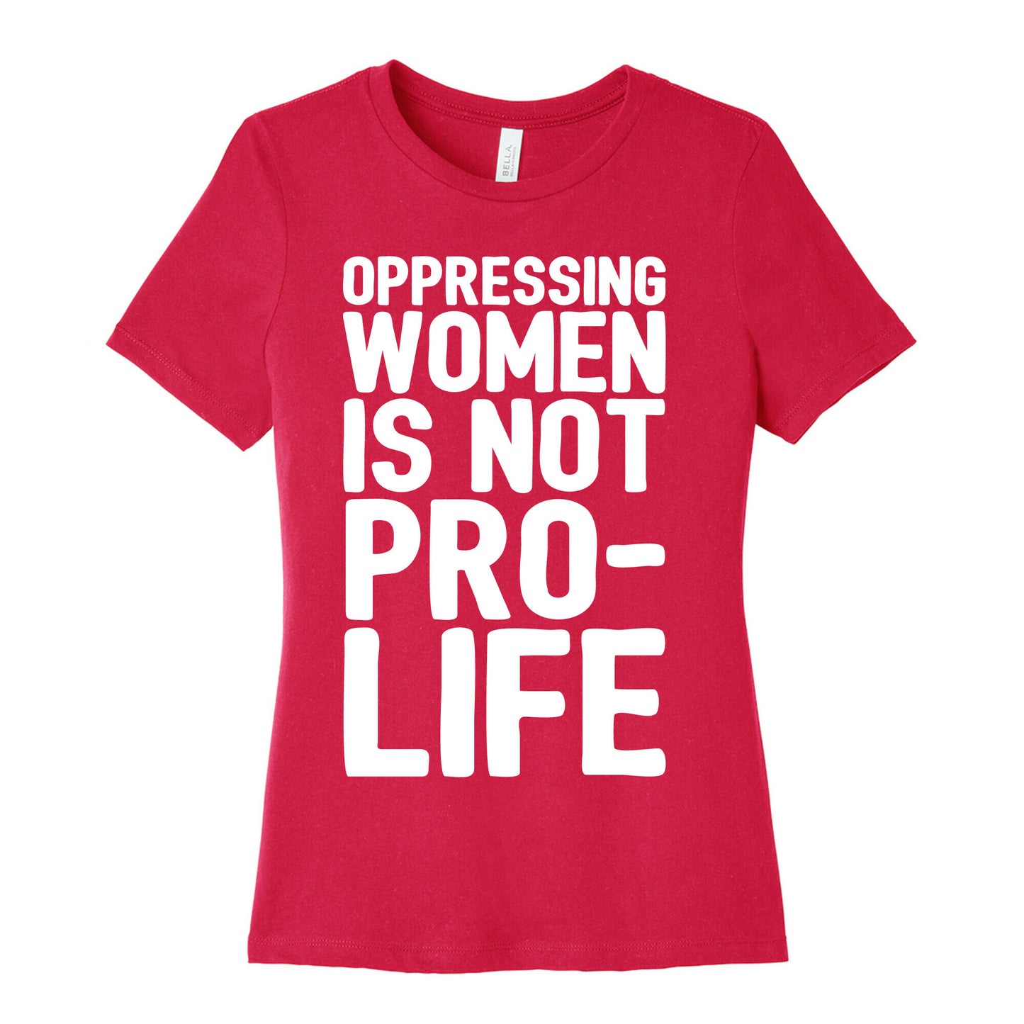 Oppressing Women Is Not Pro-Life White Print Women's Cotton Tee