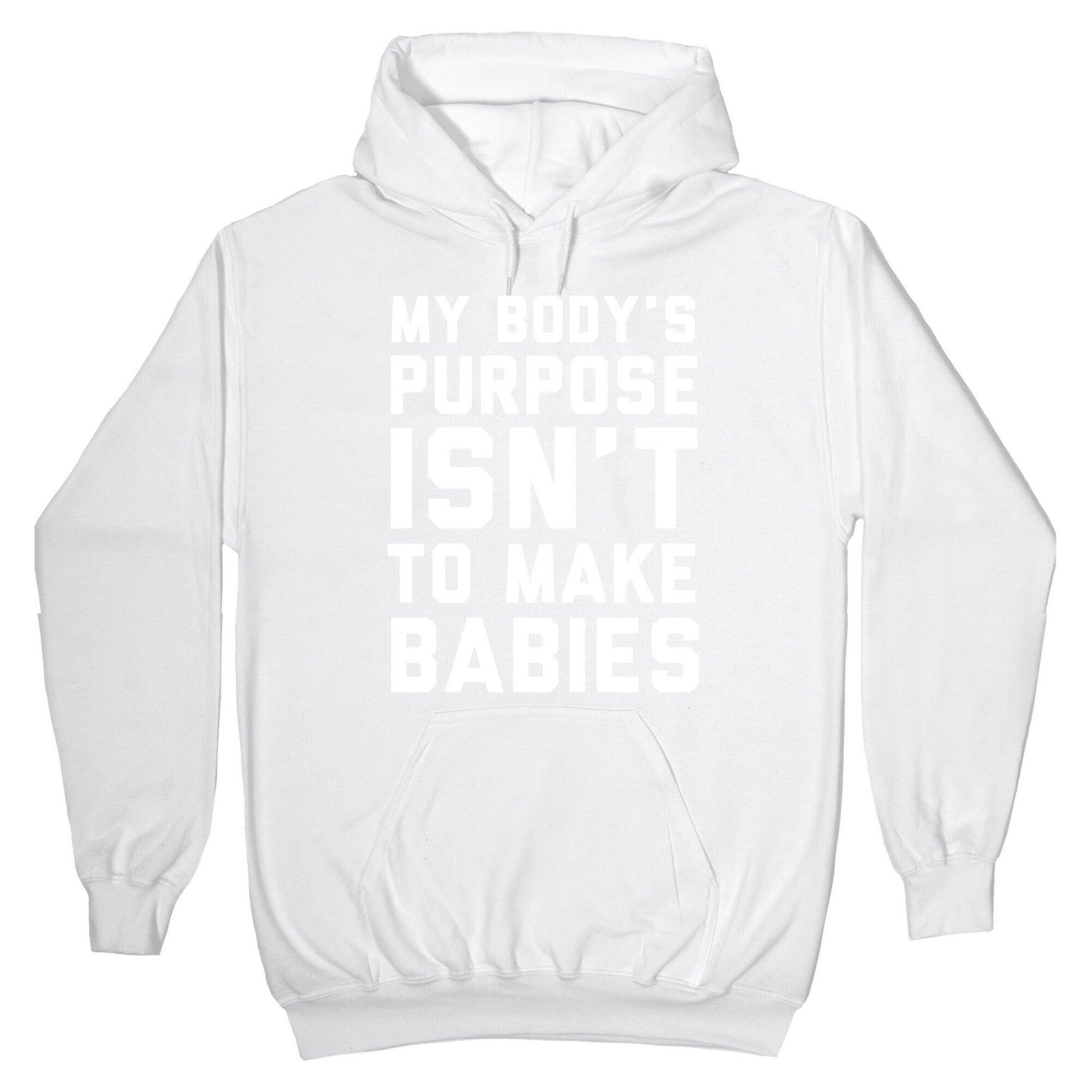My Body's Purpose Isn't to Make Babies Hoodie