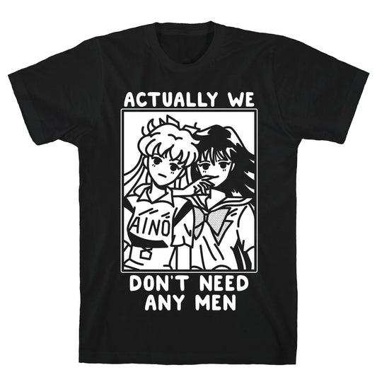 Actually We Don't Need Any Men Minako Rei T-Shirt