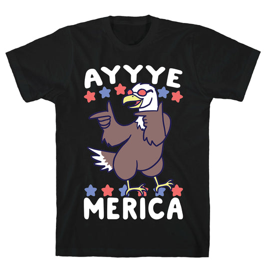 Ayyyyyye-Merica T-Shirt