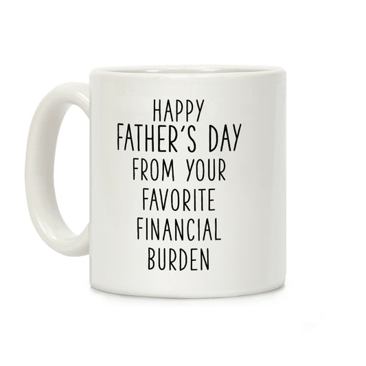 Happy Father's Day From Your Favorite Financial Burden Coffee Mug