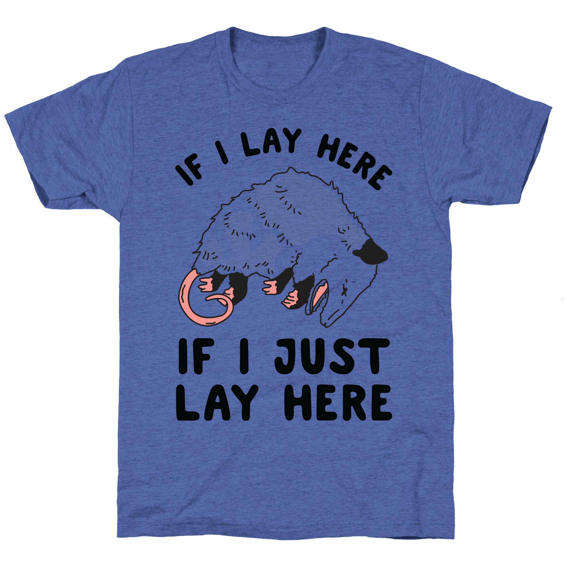 If I Lay Here If I Just Lay Here Opossum Unisex Triblend Tee