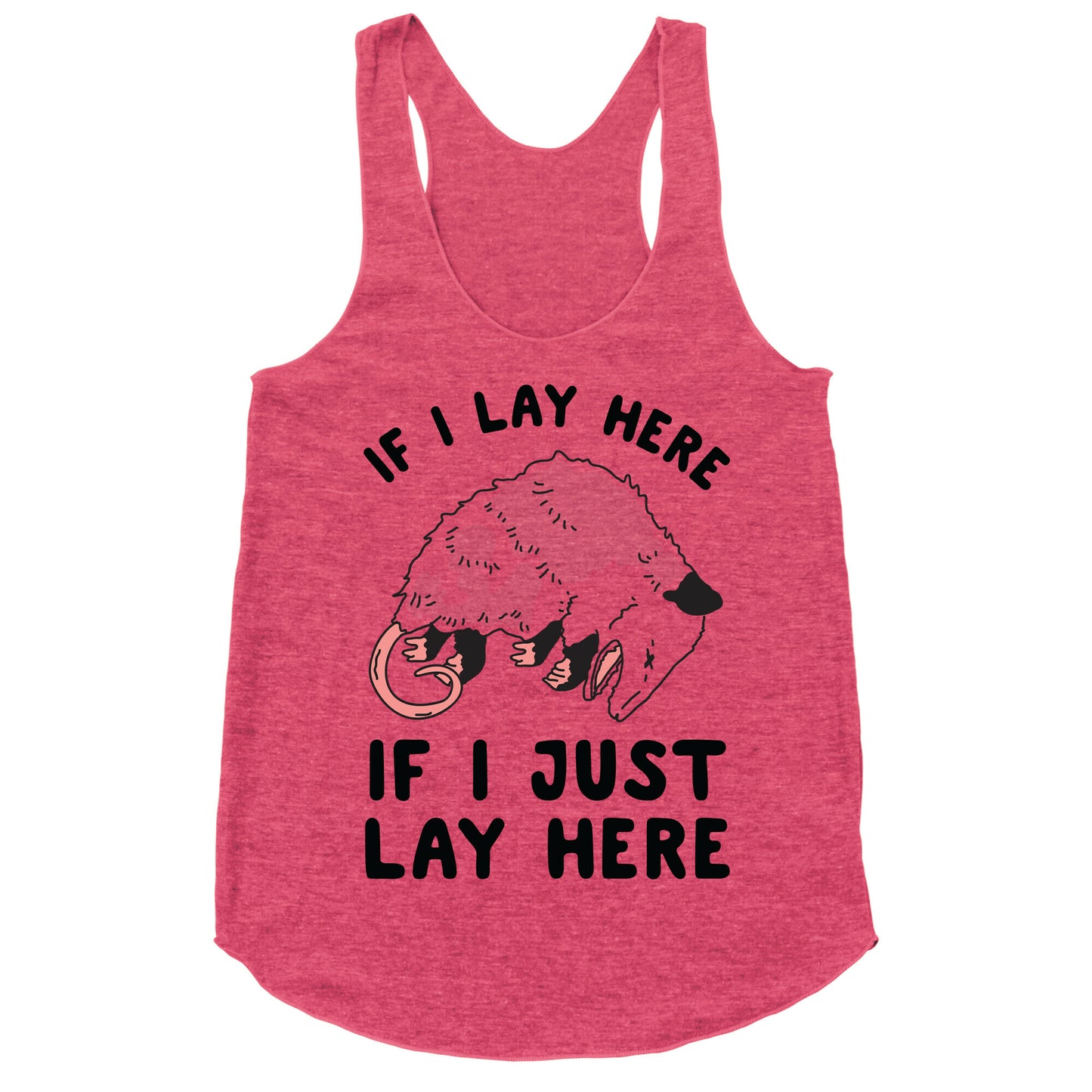 If I Lay Here If I Just Lay Here Opossum Racerback Tank
