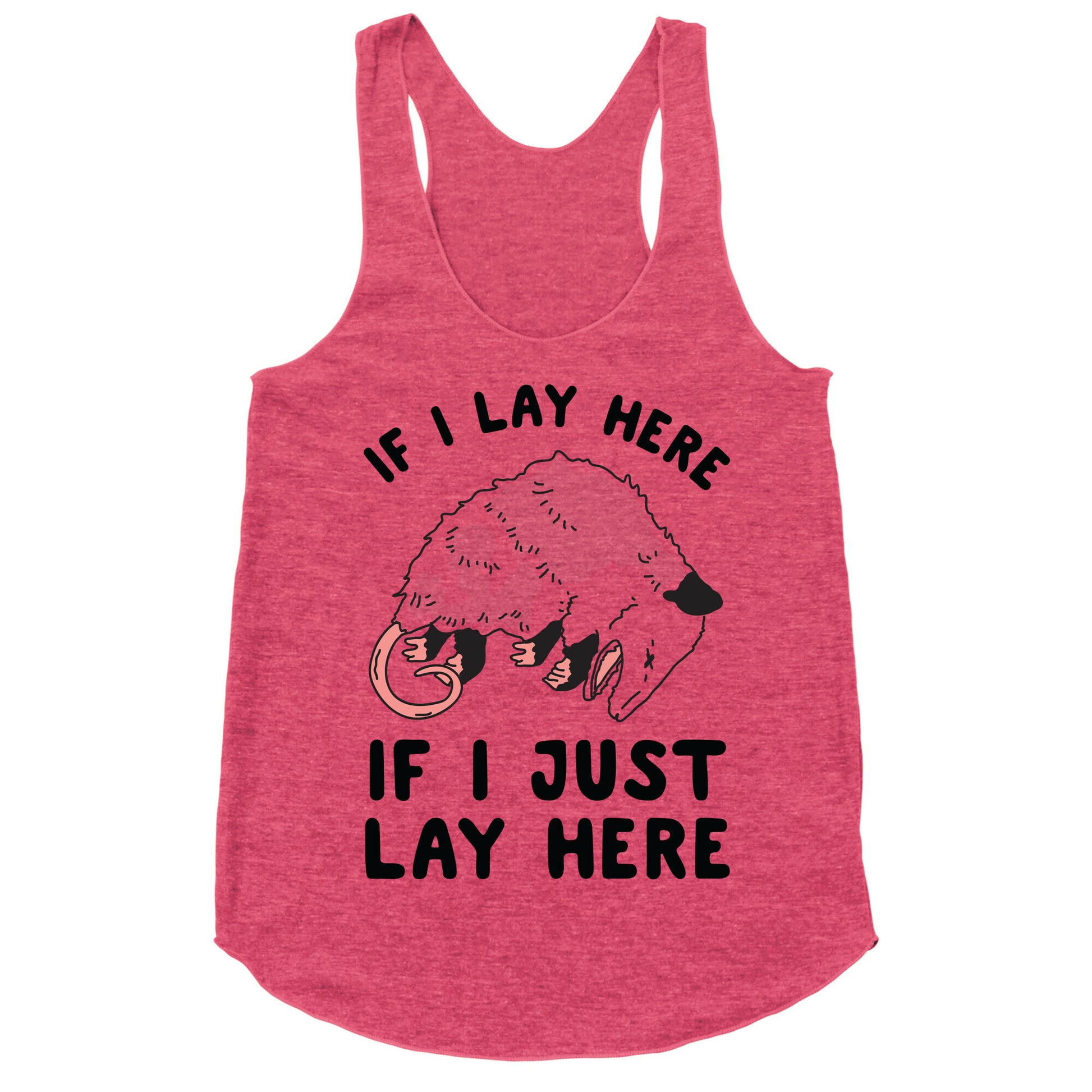 If I Lay Here If I Just Lay Here Opossum Racerback Tank