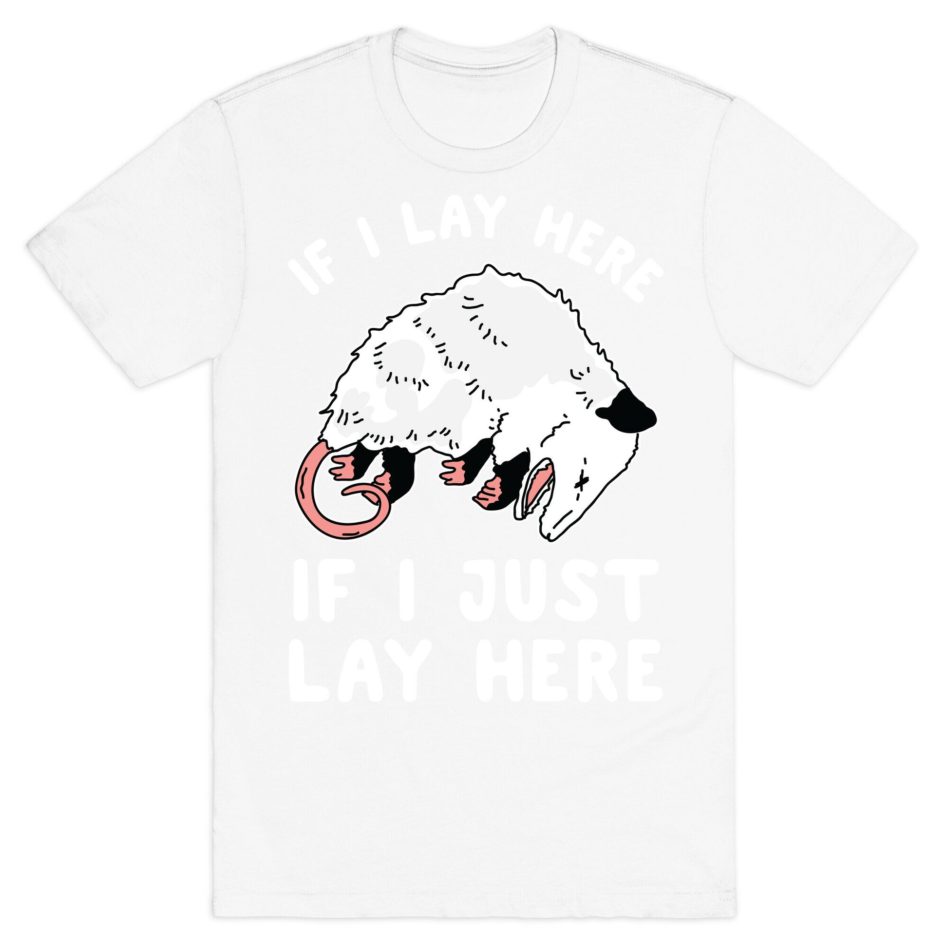 If I Lay Here If I Just Lay Here Opossum T-Shirt