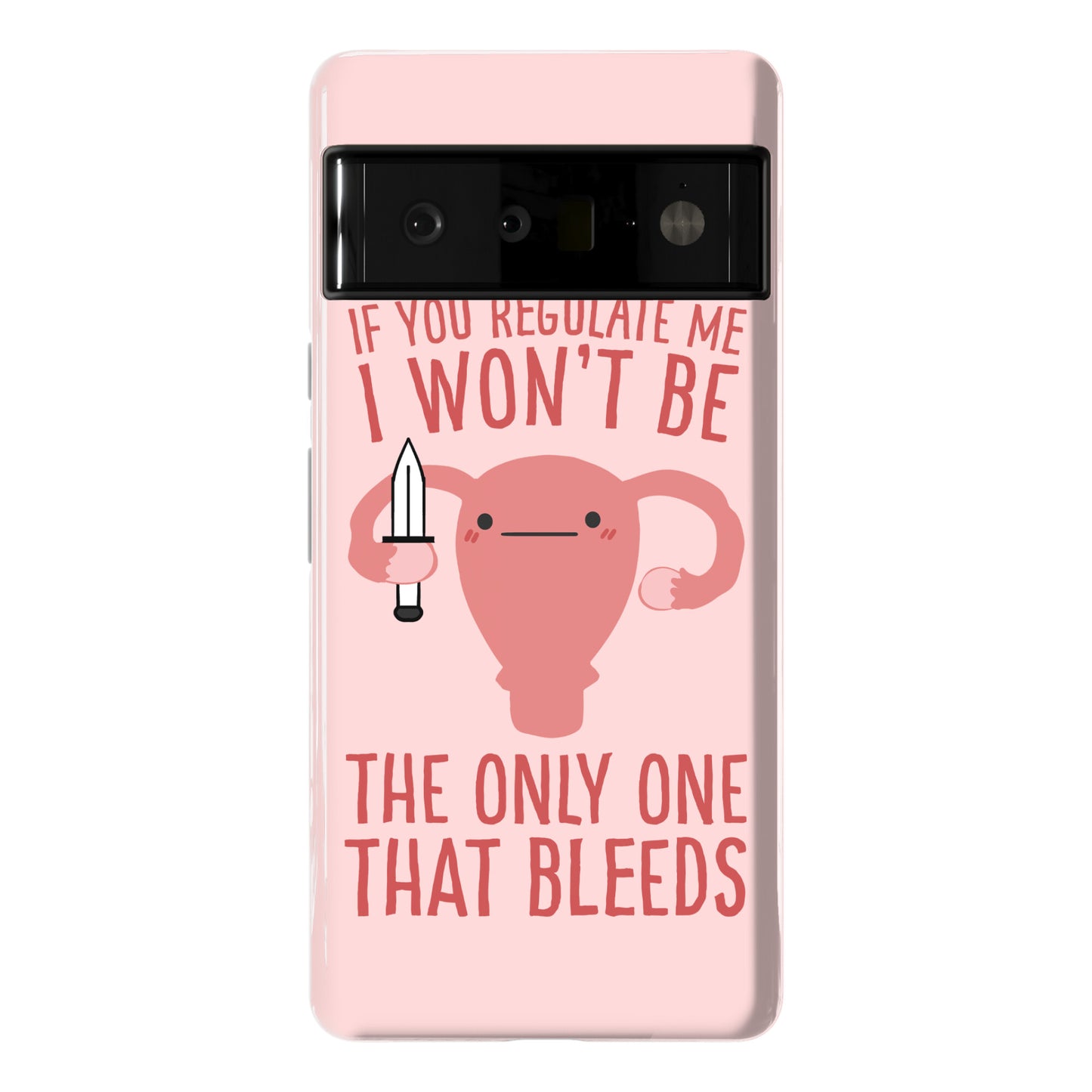 If You Regulate Me, I Won't Be The Only One That Bleeds Phone Case