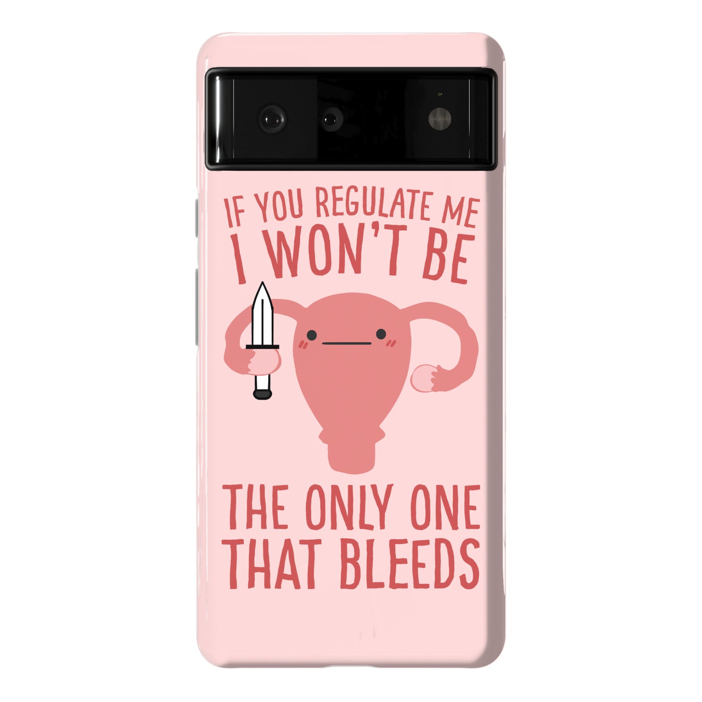 If You Regulate Me, I Won't Be The Only One That Bleeds Phone Case