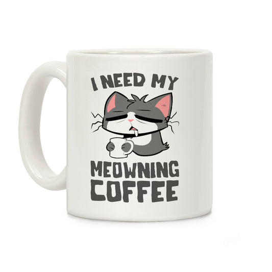 I Need My Meowning Coffee Coffee Mug