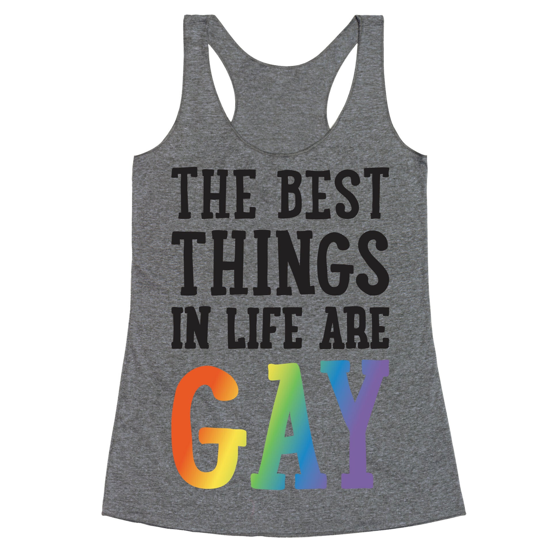 The Best Things In Life Are Gay Racerback Tank