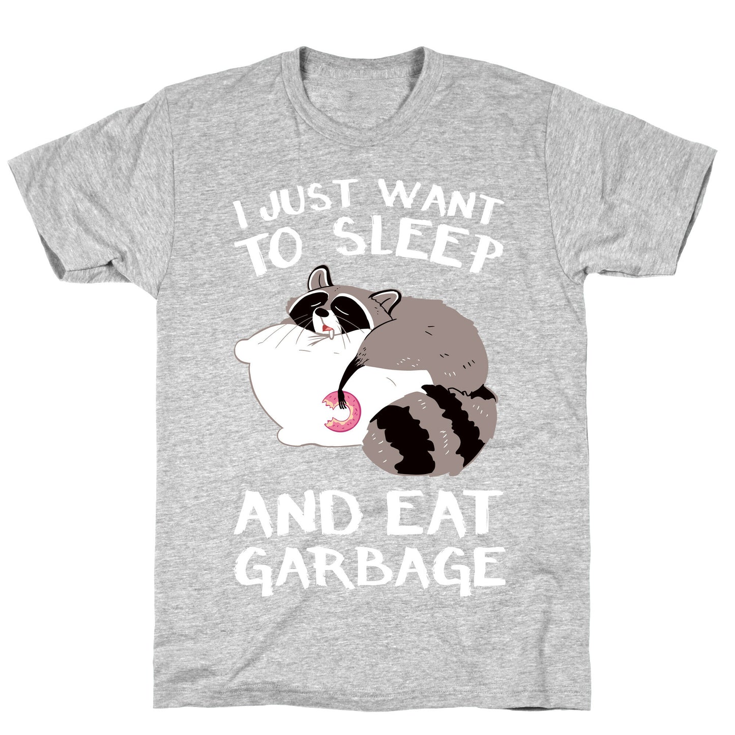 I Just Want To Sleep And Eat Garbage T-Shirt