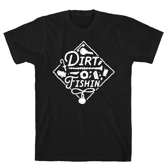 Dirt Fishin' T-Shirt