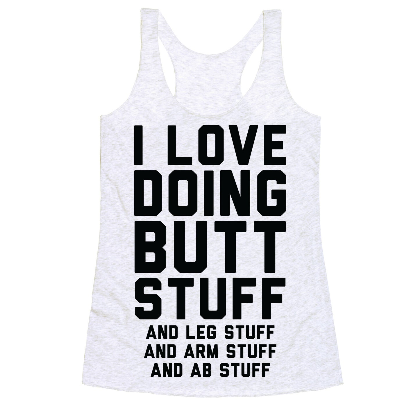 I Love Doing Butt Stuff and Leg Stuff And Arm Stuff and Ab Stuff Racerback Tank