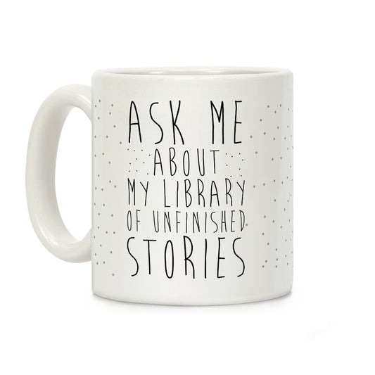Ask Me About My Library of Unfinished Stories Coffee Mug