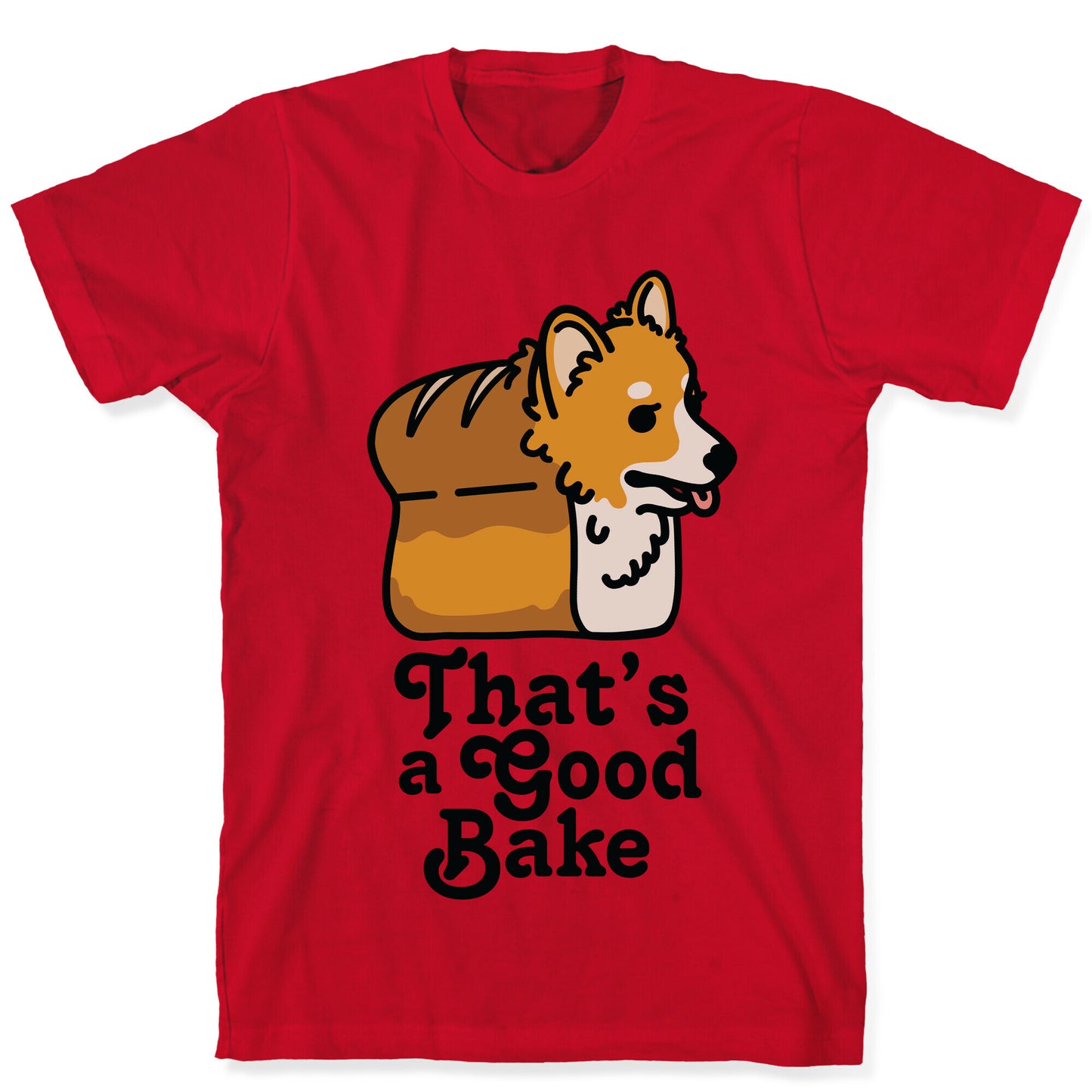 That's a Good Bake Corgi Bread T-Shirt