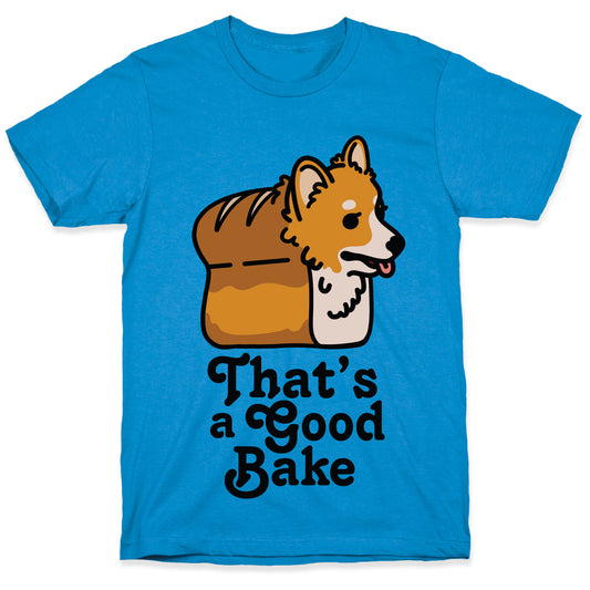 That's a Good Bake Corgi Bread T-Shirt