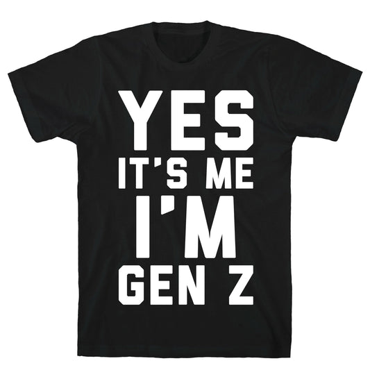 Yes It's Me I'm Gen Z White Print T-Shirt
