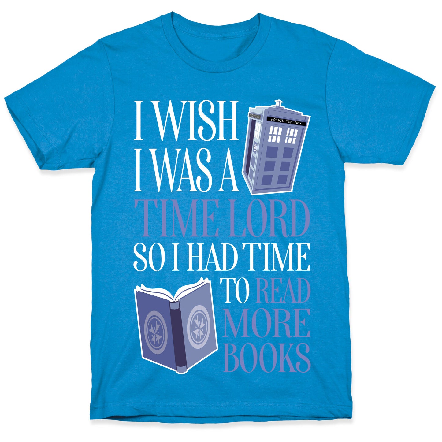 I Wish I Was A Time Lord So I Had Time To Read More Books T-Shirt
