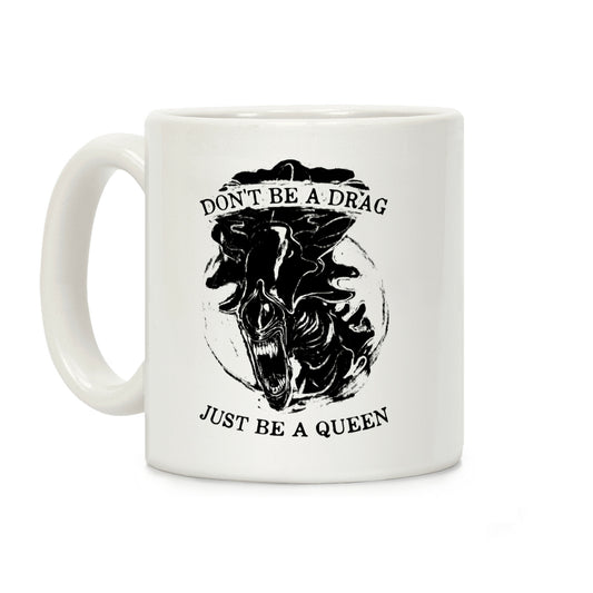 Don't Be A Drag Just Be A Queen Coffee Mug