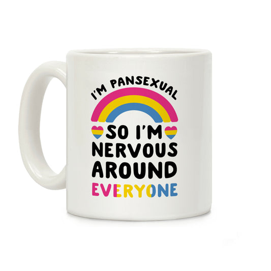 I'm Pansexual So I'm Nervous Around Everyone Coffee Mug