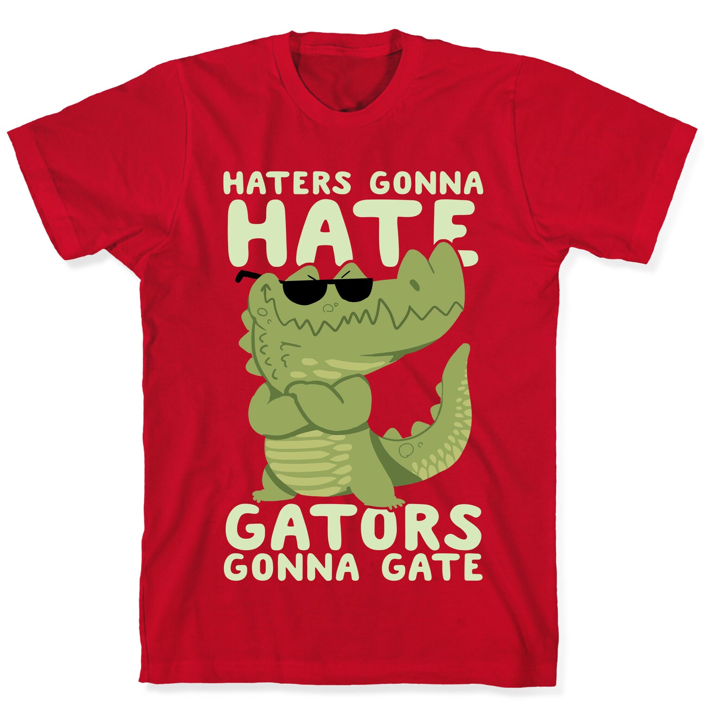 Haters Gonna Hate, Gators Gonna Gate T-Shirt