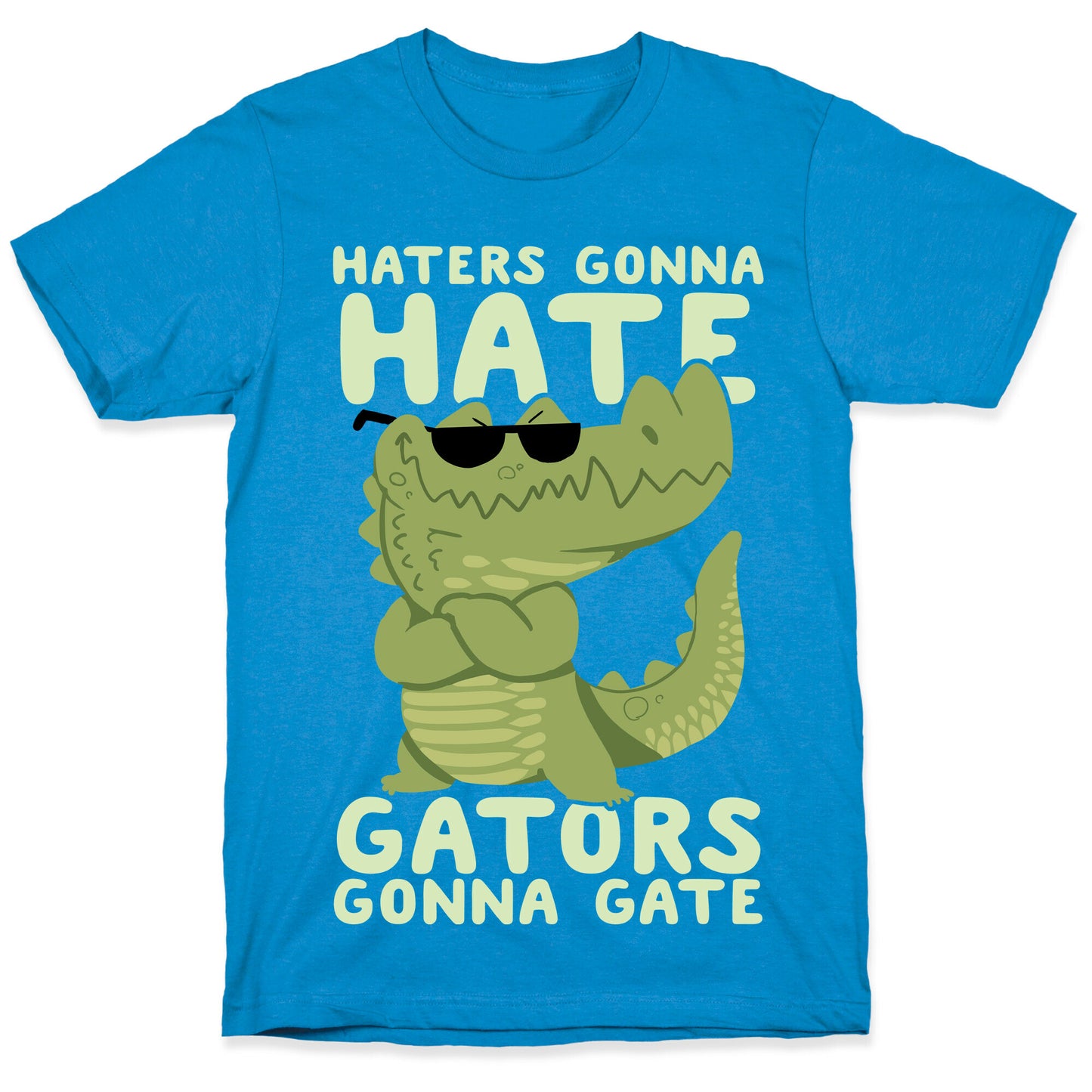 Haters Gonna Hate, Gators Gonna Gate T-Shirt