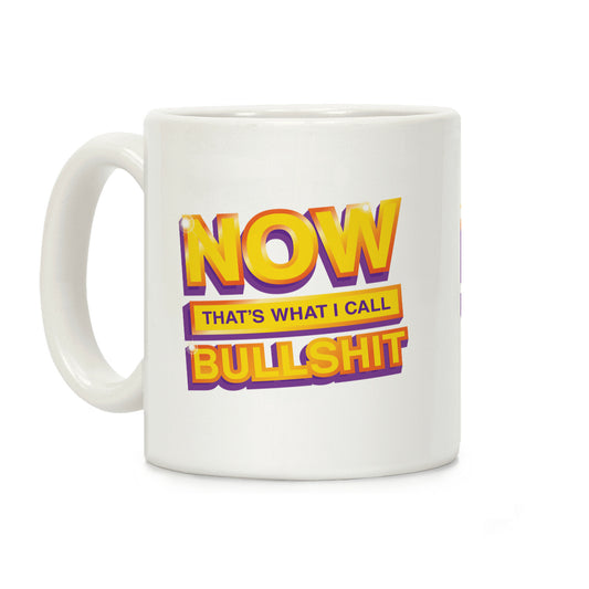 Now That's What I Call Bullshit Coffee Mug