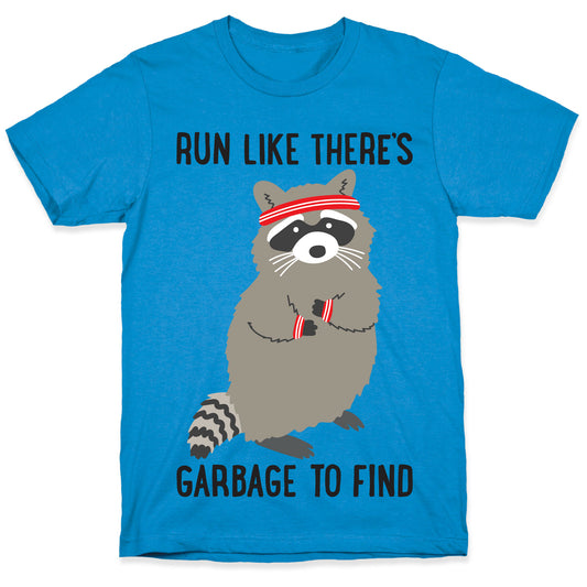 Run Like There's Garbage To Find T-Shirt