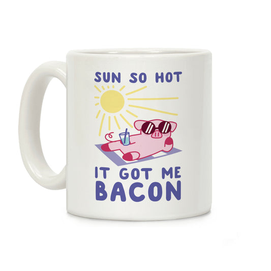 Sun So Hot, It Got Me Bacon Coffee Mug