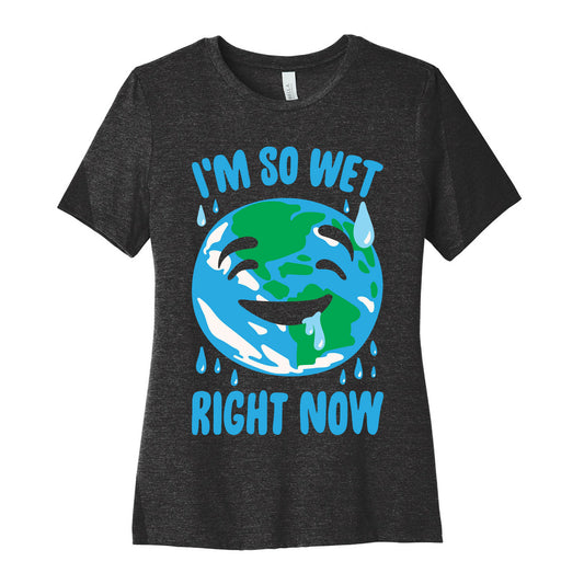 I'm So Wet Right Now Earth Parody White Print Women's Cotton Tee