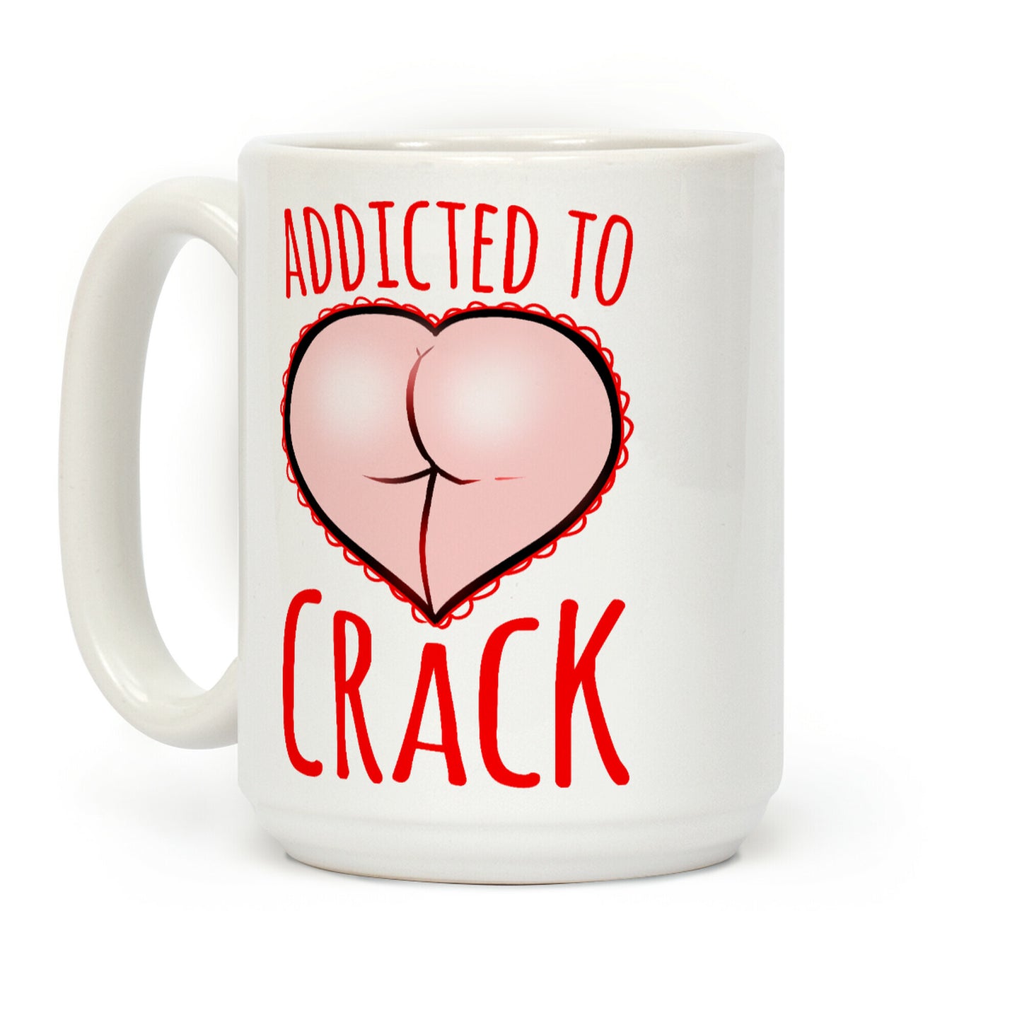 Addicted To Crack Coffee Mug