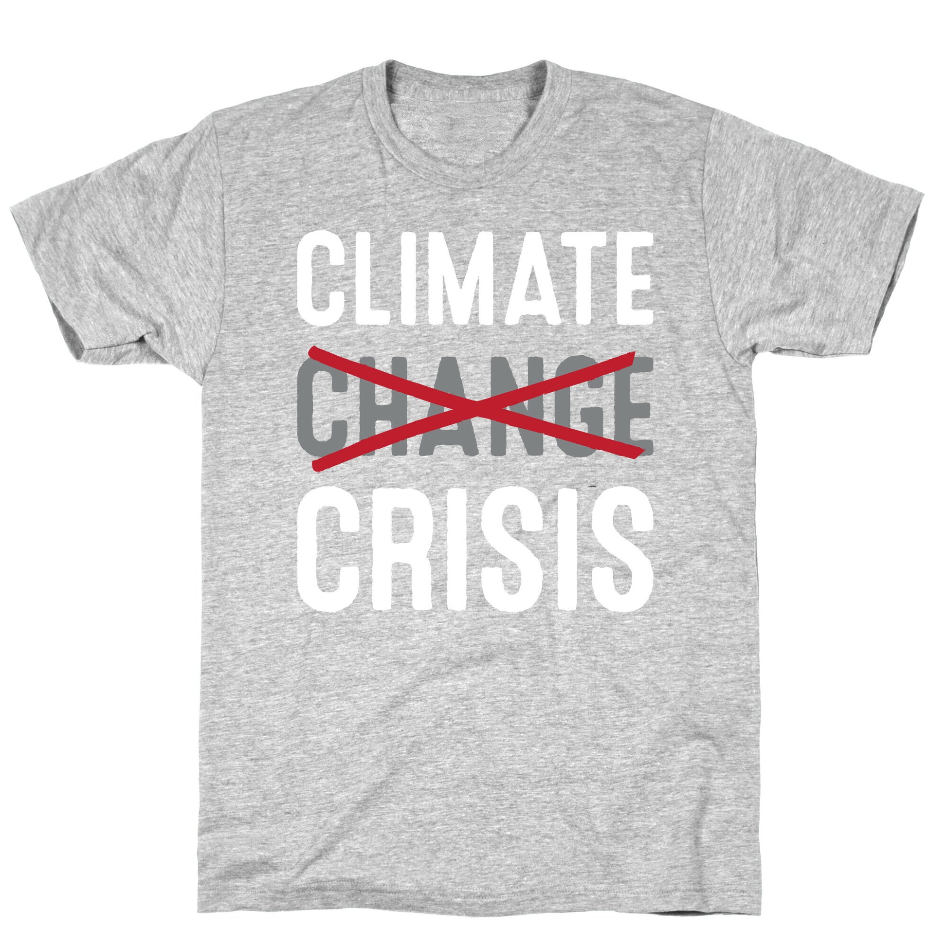 Climate Crisis Not Change T-Shirt