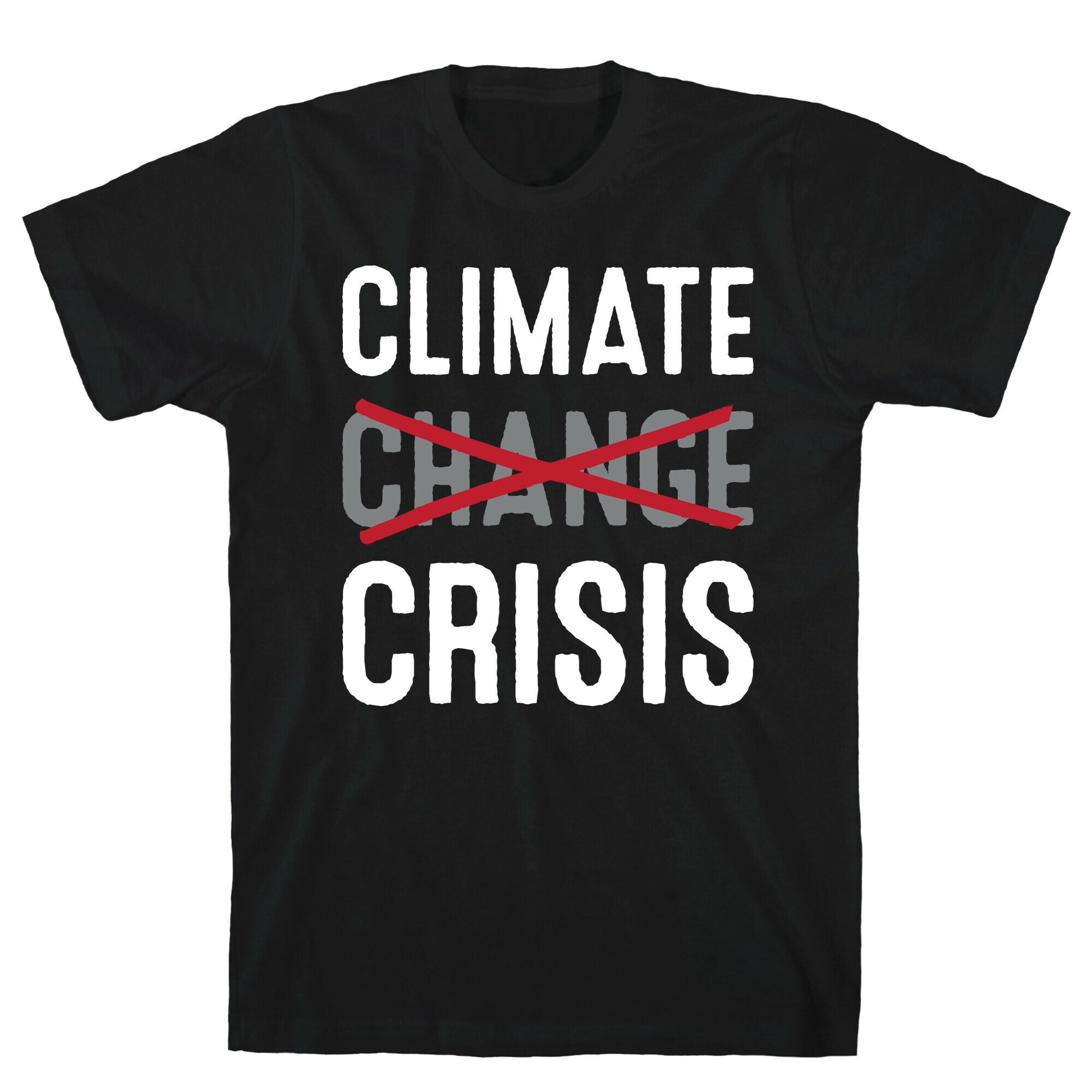 Climate Crisis Not Change T-Shirt