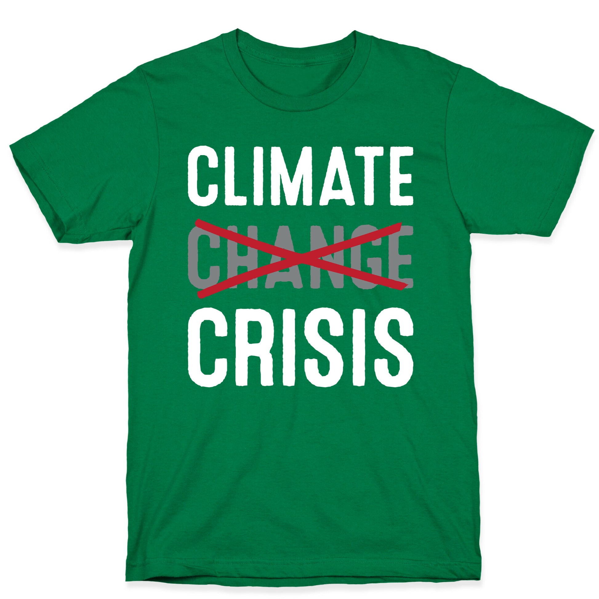 Climate Crisis Not Change T-Shirt