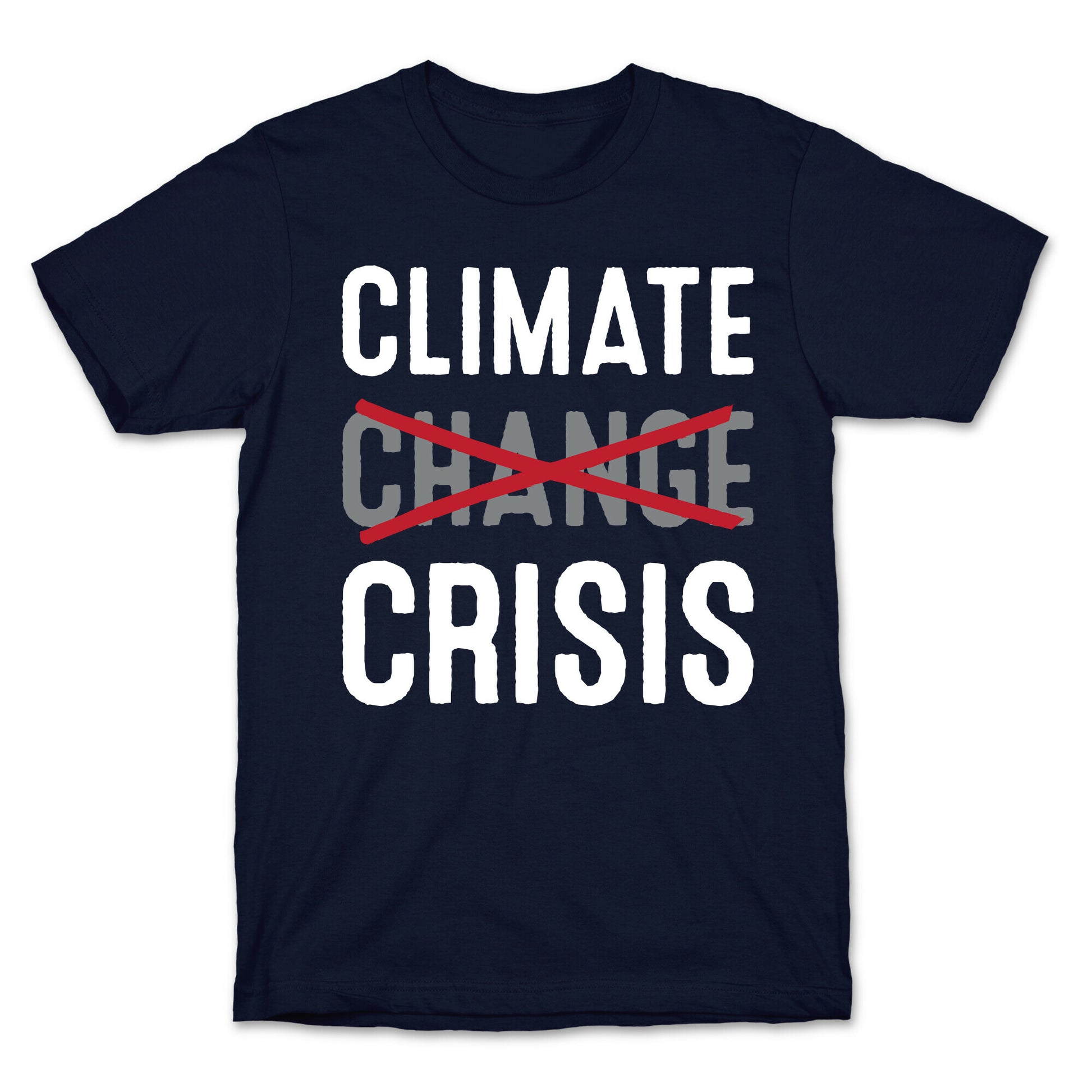 Climate Crisis Not Change T-Shirt