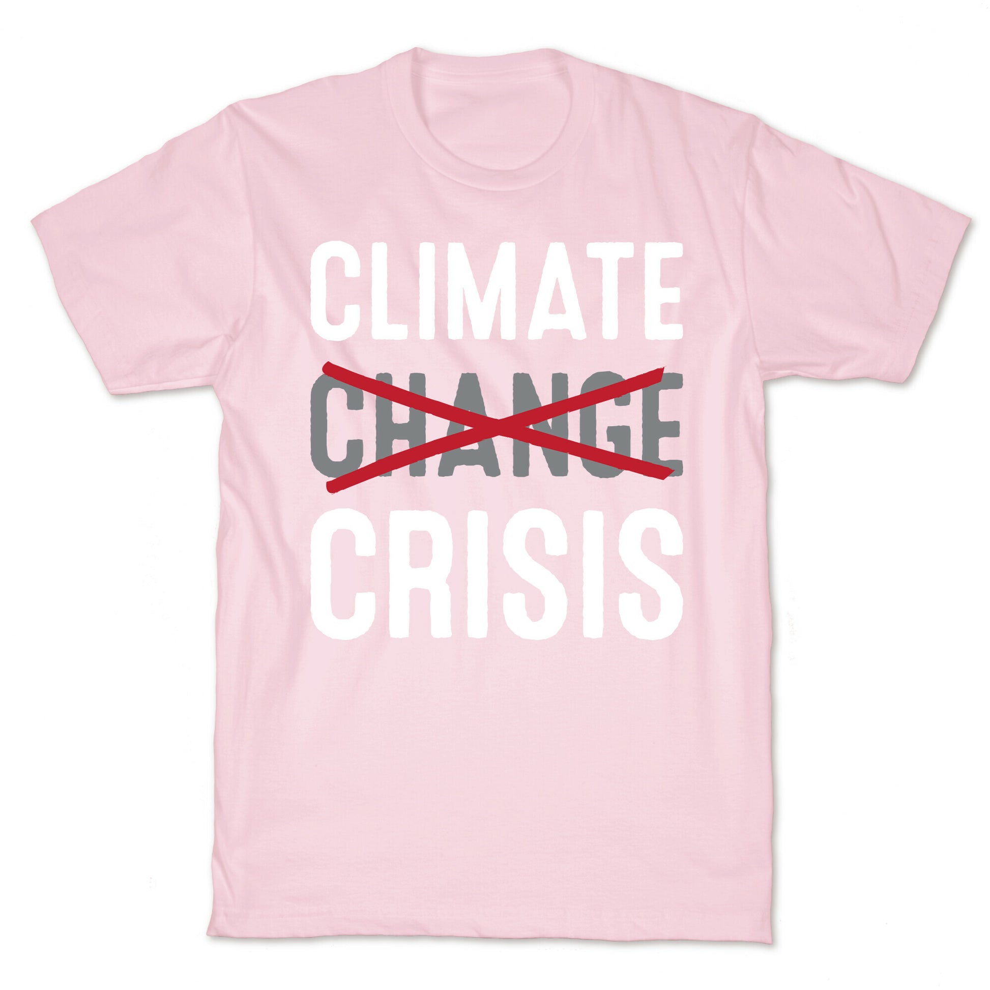 Climate Crisis Not Change T-Shirt