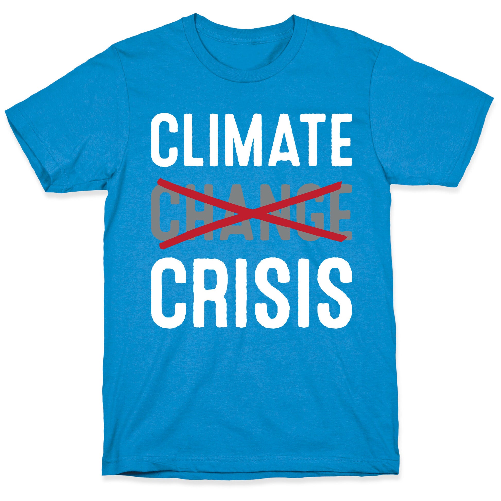 Climate Crisis Not Change T-Shirt