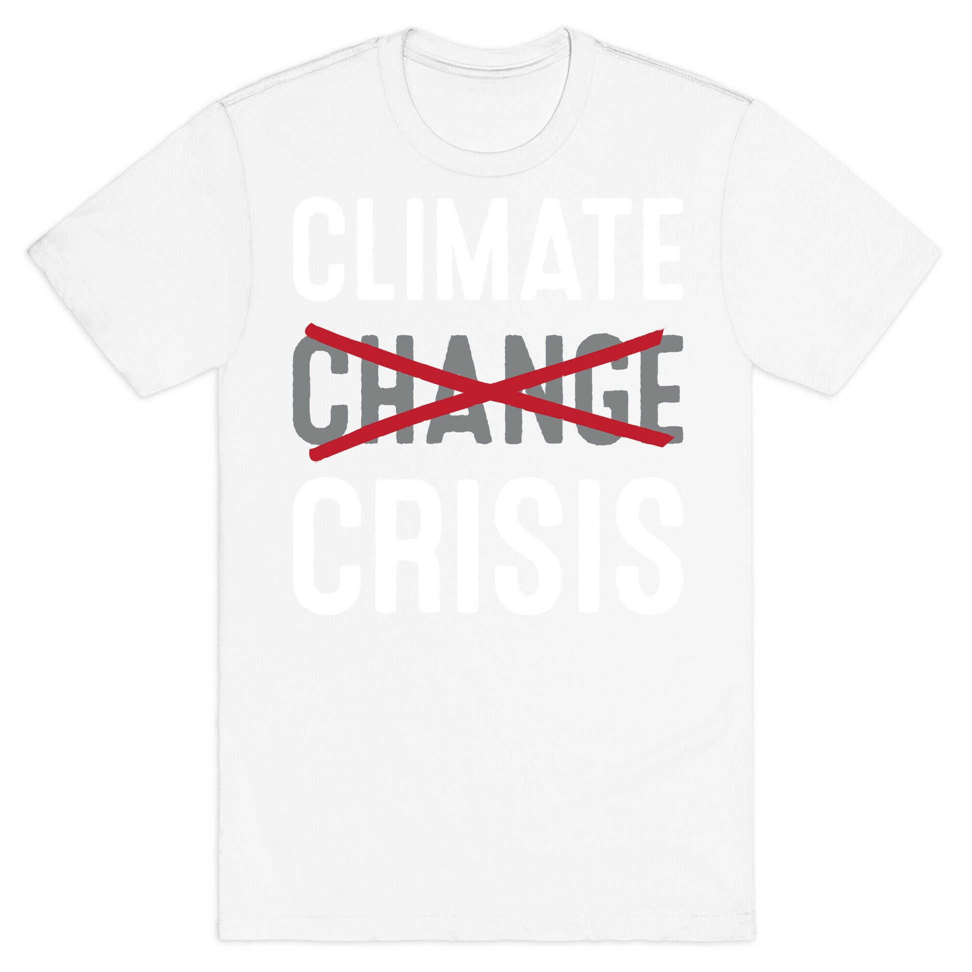 Climate Crisis Not Change T-Shirt