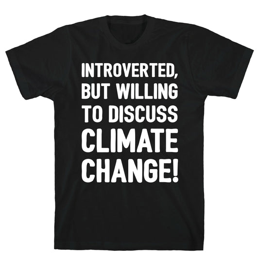 Introverted But Willing To Discuss Climate Change White Print T-Shirt