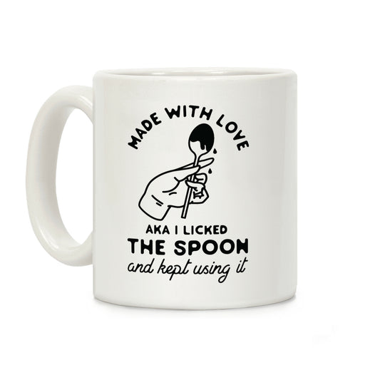 Made with Love aka I Licked the Spook and Kept Using It Coffee Mug