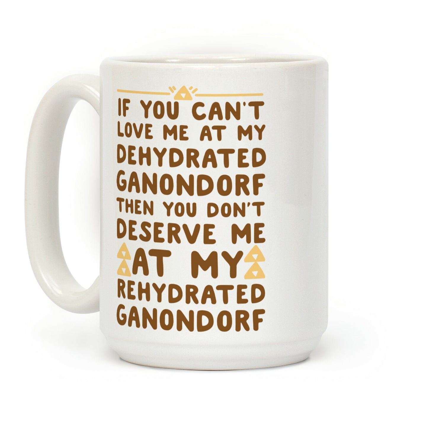 If You Can't Love Me at My Dehydrated Ganondorf Then You Don't Deserve Me at my Rehydrated Ganondorf Coffee Mug